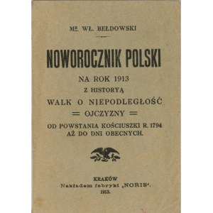 Bełdowski Wł[adysław] - Annuaire polonais pour l'année 1913 avec une Histoire des luttes pour l'indépendance de la patrie depuis l'Insurrection de Kościuszko de 1794 jusqu'à nos jours. [R. V]. Kraków 1913 Nakł. Usine Noris.