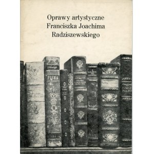 [Radziszewski Franciszek] Oprawy artystyczne Franciszka Joachim Radziszewski. Łódź 1987 Muzeum Historii Miasta Łodzi.