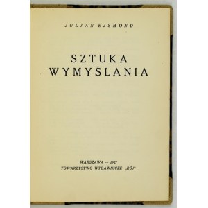 EJSMOND Juljan - Sztuka wymyślania. Warszawa 1927. Towarzystwo Wydawnicze Rój. 16d, s. 125, [2]. opr....