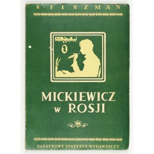 FISZMAN Samuel - Mickiewicz w Rosji. Z archiwów, muzeów, bibliotek Moskwy i Leningradu. Warszawa 1949. PIW. 8, s. 115, [...