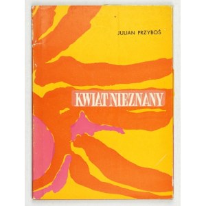 PRZYBOŚ Julian - Kwiat nieznany. Warszawa 1968. ludowa Spółdzielnia Wyd. 16d, s. 74, [5]. brož.,...