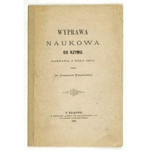 WINDAKIEWICZ Stanisław - Wyprawa naukowa do Rzymu. Kampania z roku 1887/8. Kraków 1888. Nakł. S. Smolki. Druk. Czasu. ...