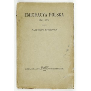 MICKIEWICZ Władysław - Emigracya polska 1860-1890. Kraków 1908. Księg. Spółki Wydawniczej Pol. 8, s. [6], 172....