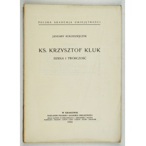 KOŁODZIEJCZYK January - Ks. Krzysztof Kluk, dzieła i twórczość. Kraków 1932. PAU. 8, s. [4], 168, tabl. 4....