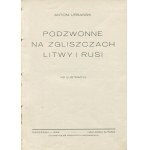 URBAŃSKI Antoni - Podzwonne na zgliszczach Litwy i Rusi [první vydání 1928].