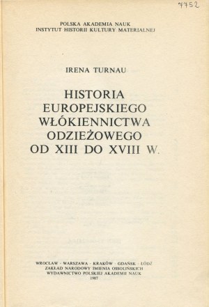 TURNAU Irena - History of the European clothing textile industry from the 13th to the 18th century. [1987]