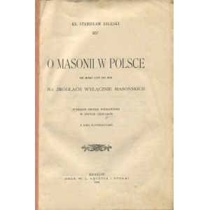 ZAŁĘSKI Stanisław ks. - O masonii w Polsce od roku 1742 do 1822 na źródłach wyłącznie masońskich [1908].