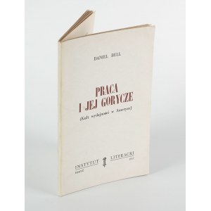 BELL Daniel - Praca i jej gorycze. Kult wydajności w Ameryce [wydanie pierwsze Paryż 1957]