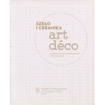 SIERADZKA Anna [ed.] - Art déco sklo a keramika ze sbírek Regionálního muzea ve Stalowé Woli [2018].