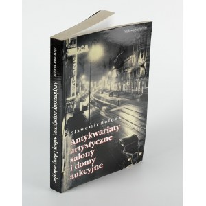 BOŁDOK Sławomir - Antykwariaty artystyczne, salony i domy aukcyjne. Historia warszawskiego rynku sztuki w latach 1800-1950 [2004]