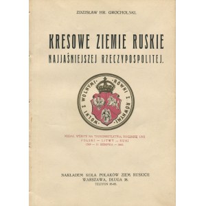 GROCHOLSKI Zdzisław hr. - Kresowe ziemie ruskie Najjaśniejszej Rzeczypospolitej [1929].
