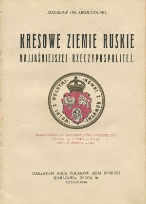 GROCHOLSKI Zdzisław hr. - Kresowe ziemie ruskie Najjaśniejszej Rzeczypospolitej [1929]