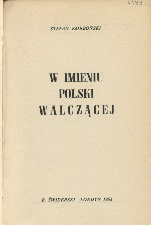 KORBOŃSKI Stefan - W imieniu Polski Walczącej [first edition London 1963].