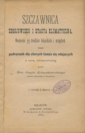 KOŁĄCZKOWSKI Józef - Szczawnica. Spa and climatic station. Evaluation of its medical means and devices and a manual for patients going there [1883].