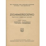 PODWAPIŃSKI Aleksander (brat Wawrzyniec) - Zegarmistrzostwo. Praktyczny podręcznik fachowy. Część 3. Maszyny, narzędzia i przybory zegarmistrza [1949]