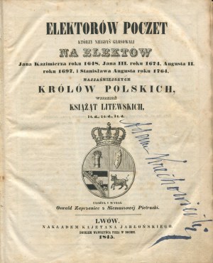 PIETRUSKI Oswald - Elektorów poczet którzy niegdyś głosowali na elektów Jana Kazimierza roku 1648, Jana III roku 1674, Augusta II roku 1697 i Stanisława Augusta roku 1764, najjaśniejszych królów polskich, wielkich książąt litewskich itd. [Lwów 1845]