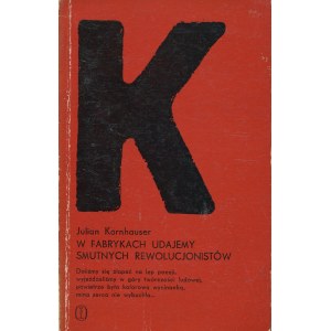 KORNHAUSER Julian - W fabrykach udajemy smutnych rewolucjonistów [wydanie pierwsze 1973] [okł. Janusz Bruchnalski]