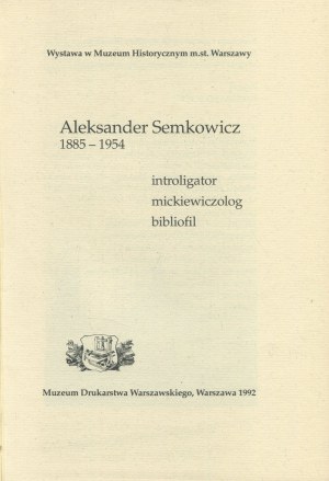 Aleksander Semkowicz 1885-1954: Bookbinder, Mickiewiczologist, bibliophile. Exhibition catalog [1992].