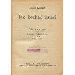 KORCZAK Janusz - Jak kochać dzieci. Dziecko w rodzinie, Internat. Kolonie letnie, Dom sierot [1920]