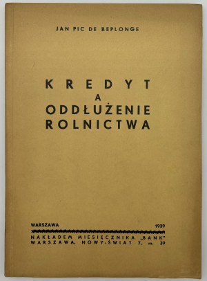 Pic de Replonge Jan- Kredyt a oddłużenie rolnictwa [Warschau 1939].