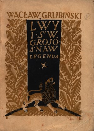 Grubiński Wacław- Lions et St.Grojosnaw.Legend. [couverture.Edmund Barłtomiejczyk].