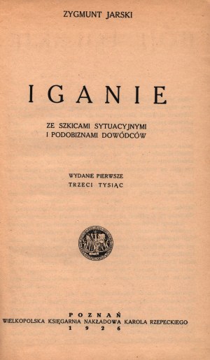 Jarski Zygmunt- Iganie. Avec des croquis de situation et des portraits de commandants [Poznań 1926].