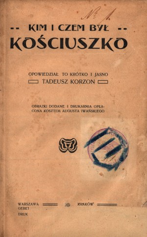 Korzon Tadeusz- Kim i czem był Kościuszko [Varšava 1907].