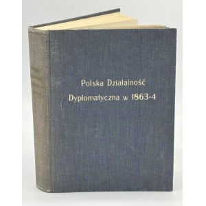Polska działalność dyplomatyczna w 1863-1864r. Zbiór dokumentów.[t.I]