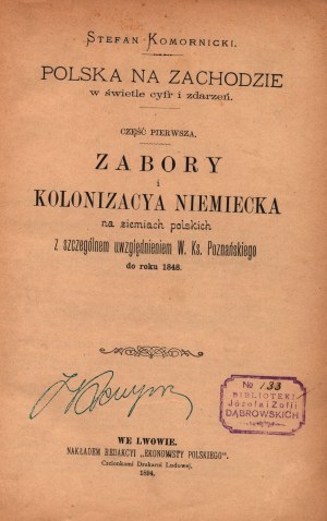 Komornicki Stefan-Zabory i kolonizacya niemiecka na ziemiach polskich z szczególnym uwzględnieniem W. Ks. Poznański do roku 1848 [Lwów 1894].