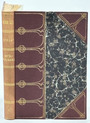 Le XIXe siècle. Cent ans de pensée polonaise. Vies, résumés, exceptions. Sous la direction de Ignacy Chrzanowski, Henryk Gallego, Stanisław Krzemiński. Volume V. Extraits 585-703