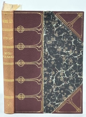 The 19th Century. One hundred years of Polish thought. Lives, summaries, and exceptions. Under the editorship of Ignacy Chrzanowski, Henryk Gallego, Stanislaw Krzeminski. Volume V. Excerpts No. 585-703
