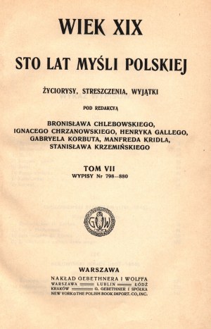 The 19th Century. One hundred years of Polish thought. Lives, summaries, and exceptions. Under the editorship of Ignacy Chrzanowski, Henryk Gallego, Stanislaw Krzeminski. Volume VII Extracts No. 798-880