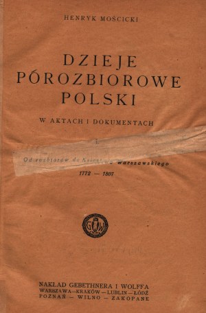 Mościcki Henryk- Geschichte des Polens nach der Teilung in Akten und Dokumenten