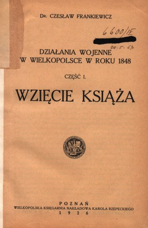 Frankiewicz Czesław- Działania wojenne w Wielkopolsce w roku 1848 [cz.I-II][Poznań 1926]