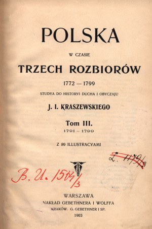 Kraszewski J.I.- Polska w czasie trzech rozbiorów 1772-1799. Studya do historyi ducha i obyczajów [Warszawa 1903]