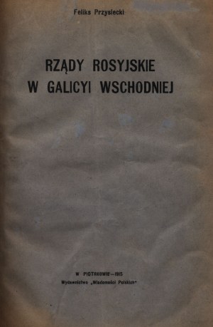 Przysiecki Feliks - Il dominio russo nella Galizia orientale [Piotrkow 1915].