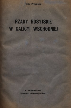 Przysiecki Feliks- La domination russe en Galicie orientale [Piotrkow 1915].