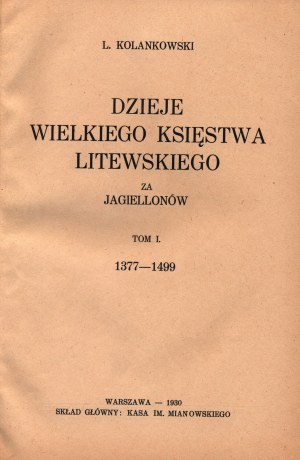 Kolankowski Ludwik- Histoire du Grand-Duché de Lituanie sous les Jagellons. Volume I. 1377-1499.