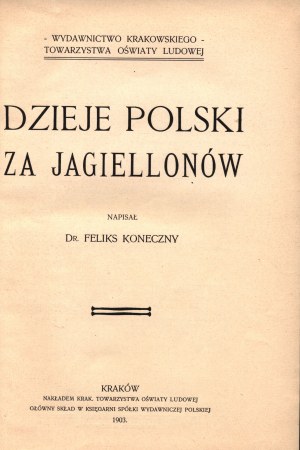Koneczny Feliks- Dějiny Polska za Jagellonců [Krakov 1903].