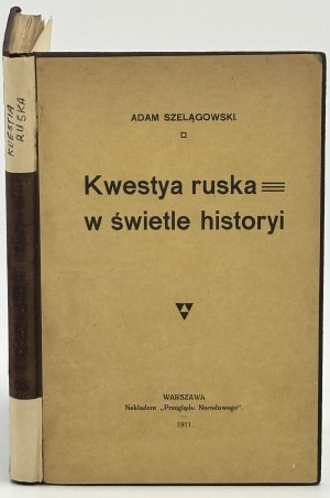 Szelągowski Adam- Kwestya ruska w świetle histori [Relazioni polacco-russe].