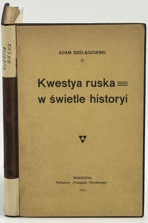 Szelągowski Adam- Kwestya ruska w świetle histori [Polnisch-russische Beziehungen].