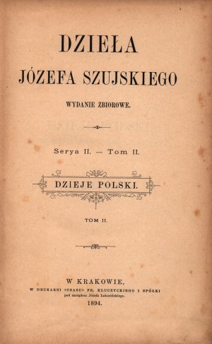 Szujski Józef- Dzieje Polski.Tom II. Jagiellonowie [Krakow 1894][pěkný stav zachování].