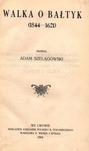 Szelągowski Adam- Walka o Bałtyk (1544-1621) [námořní politika].