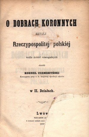 Czemeryński Kornel- O dobrach koronnych byłej Rzeczypospolitej Polskiej [bardzo rzadkie]