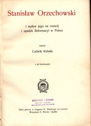 Kubala Ludwik- Stanisław Orzechowski a jeho vliv na vývoj a úpadek reformace v Polsku, s 46 ilustracemi