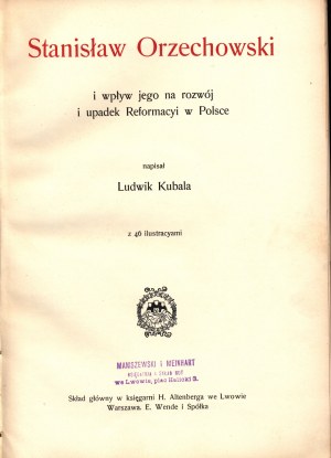 Kubala Ludwik- Stanisław Orzechowski et son influence sur le développement et le déclin de la Réforme en Pologne, avec 46 illustrations.