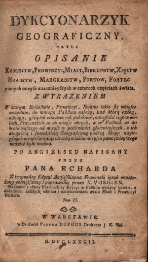 Echard [Laurence]- Dykcyonarzyk Geograficzny Czyli Opisanie Krolestw, Prowincyi, Miast, Biskupstw, Xięstw, Hrabstw, Margrabstw, Portow, Fortec y innych mieysc znacznieyszych w czterech częściach świata [...]. T. II