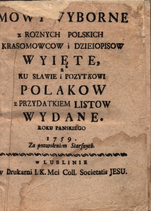 Mowy wyborne z roznych polskich krasomowcow i dzieiopisow wyięte, a ku sławie i postkowi Polakow z przydatkiem listow wydane, Roku Panskiego 1759.