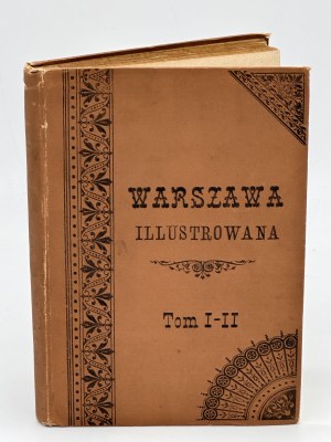 Czajewski Wiktor- Warszawa illustrowana. [Część I]. Stara Warszawa. [Część II]. Rys rozwoju przemysłu i handlu