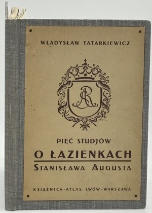 Tatarkiewicz Władysław- Pět studií o Łazienki Stanisława Augusta [Lvov 1925].